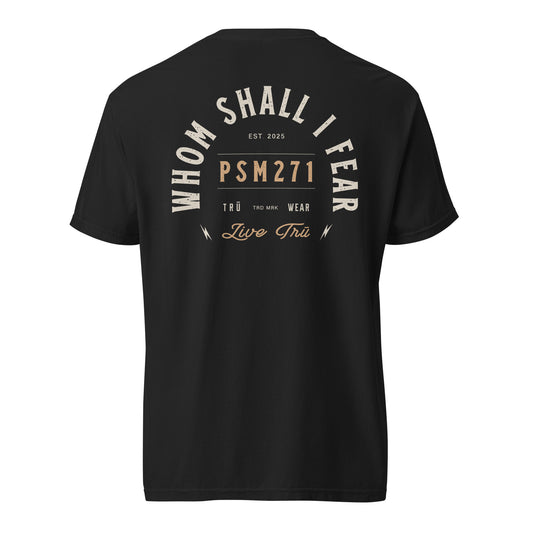 Black Whom Shall I Fear Tee back — Christian men's garment-dyed Scripture tee, Psalm 27:1 (PSM271)